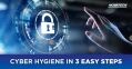 3 steps for improving network security with better cyber hygiene